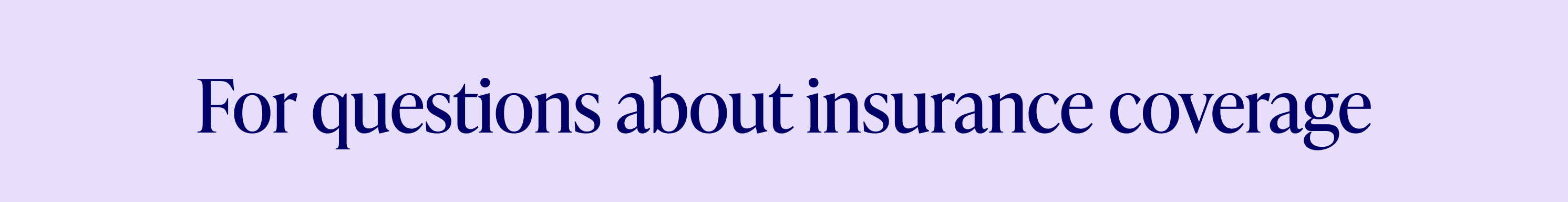 For questions about insurance coverage